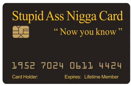 This is the official Stupid Ass Nigga Card™. 4 Pack (Free Shipping).